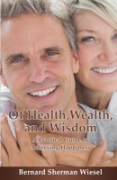 Of Health, Wealth, and Wisdom : A Practical Guide to Achieving Happiness 1734080213 Book Cover
