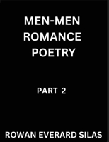 Men-Men Romance Poetry (Part 2)- Masculine Hearts, A Gay Romance Poetry Collection, Rainbow Love & Male Affection B0GNQKWDL9 Book Cover