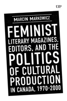 Feminist Literary Magazines, Editors, and the Politics of Cultural Production in Canada, 1970-2000 (Studies in Book and Print Culture) 1049804244 Book Cover