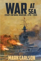 War at Sea: Essays on Naval Warfare, 1776 – 1945 B0C2SG68H1 Book Cover
