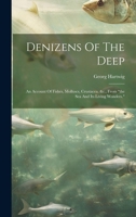 Denizens Of The Deep: An Account Of Fishes, Molluscs, Crustacea, &c., From "the Sea And Its Living Wonders." 1020185988 Book Cover