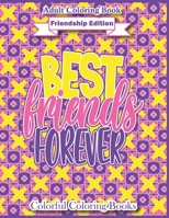 Adult Coloring Book Friendship Edition Best Friends Forever: Funny And Inspirational Friendship Quotes Coloring Book For Adults B08YQCPYQR Book Cover