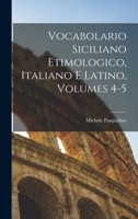 Vocabolario Siciliano Etimologico, Italiano E Latino, Volumes 4-5 1287623905 Book Cover