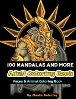 100 Mandalas And More Adut Coloring Book: Stress Relieving Mandala Designs To Provide Hours of Fun, Calm, Relaxation And Stress Relief Adult Coloring B084NLBH4Y Book Cover