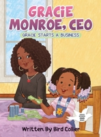 Gracie Monroe, CEO: Gracie Starts A Business B0DYZ84Z8M Book Cover