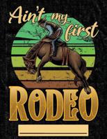 Ain't My First Rodeo: Composition Notebook Journal Wide Ruled Blank Lined Paper Notebook Rodeo Cowboy on black 107770819X Book Cover