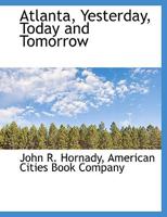 Atlanta, Yesterday, Today and Tomorrow 1018491856 Book Cover