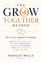 How to Grow Together in a Marriage: The GROW TOGETHER Method: How to Stop Drifting Apart, Reconnect Emotionally, Navigate Life's Changes, and Build a Stronger Future Together B0HBWJNQRQ Book Cover