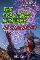 THE FRACTURE HUNTERS: Season 2, Episode 9, THE GEOMETRIC RIFT B0GLY13Y4S Book Cover
