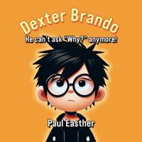 Dexter Brando: He can't ask "Why?" anymore! 1923161547 Book Cover