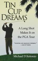 Tin Cup Dreams: A Long Shot Makes it on the PGA Tour 0786886471 Book Cover