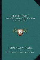 Better Not: A Discussion Of Certain Social Customs 1166428168 Book Cover