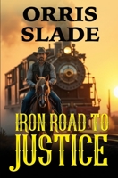 Iron Road to Justice B0FSS1RDM9 Book Cover