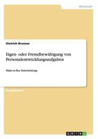 Eigen- oder Fremdbewältigung von Personalentwicklungsaufgaben: Make-or-Buy Entscheidung 3656258643 Book Cover