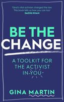 Be The Change: A Toolkit for the Activist in You 0751577898 Book Cover