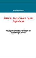 Wie viel kostet mein neues Eigenheim: Aufzeigen der Kostenpositionen und Einsparmöglichkeiten 3842377797 Book Cover