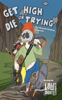 Get High or Die Trying - The Ultimate Climbing Companion: contains a little bit of everything including, injuries, games, equipment, exercises and many more. B0DYZY9T6B Book Cover