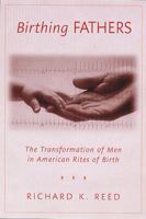 Birthing Fathers: The Transformation Of Men In American Rites Of Birth 0813535166 Book Cover