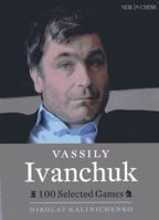 Vassily Ivanchuk: 100 Selected Games 9056914278 Book Cover
