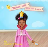 Queen Iris Gets her Crown! 0999283618 Book Cover