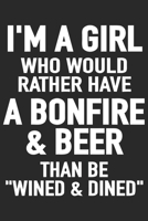 I'm a girl who would rather have a bonfire & beer than be wined & dined: A Beer Tasting Journal, Logbook & Festival Diary and Notebook for Beer Lovers 1677784253 Book Cover