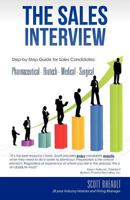 The Sales Interview: Step-By-Step Guide for Sales Candidates: Pharmaceutical - Biotech - Medical - Surgical 1475191871 Book Cover