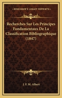 Recherches Sur Les Principes Fondamentaux De La Classification Bibliographique (1847) 1160243042 Book Cover
