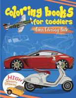 Coloring books for toddlers: Cars toddler coloring books : coloring books for kids ages 4-8 Relaxation, Fun Early Learning, Activity for big preschool workbook ages 3-5, k workbook 1727824733 Book Cover