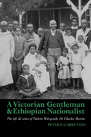 A Victorian Gentleman and Ethiopian Nationalist: The Life and Times of Hakim Warqenah, Dr. Charles Martin 184701044X Book Cover