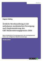 �rztliche Berufsaus�bung in der ambulanten medizinischen Versorgung nach Implementierung des GKV-Modernisierungsgesetzes 2004: Bieten Medizinische Versorgungszentren den niedergelassenen �rzten eine e 3656509093 Book Cover