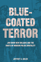 Bluecoated Terror: Jim Crow New Orleans and the Roots of Modern Police Brutality 0520402340 Book Cover