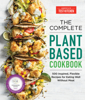 The Complete Plant-Based Cookbook: 500 Inspired, Flexible Recipes for Eating Well Without Meat (The Complete ATK Cookbook Series) 194870336X Book Cover