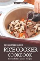 The Comprehensive Rice Cooker Cookbook: Exquisite Rice Cooker Recipes 1090163231 Book Cover