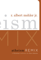 Atheism Remix: A Christian Confronts the New Atheists 1433504979 Book Cover