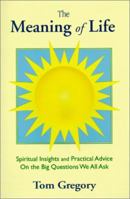 The Meaning of Life: Spiritual Insights and Practical Advice on the Big Questions We All Ask 0967277671 Book Cover
