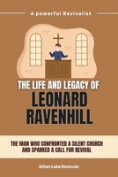 The life and legacy of Leonard Ravenhill: The Man Who Confronted a Silent Church and Sparked a Call for Revival B0DXP6K737 Book Cover
