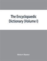 The Encyclopaedic dictionary; an original work of reference to the words in the English language, giving a full account of their origin, meaning, ... volume containing new words (Volume I) 9353864925 Book Cover