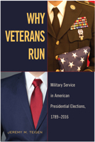 Why Veterans Run: Military Service in American Presidential Elections, 1789-2016 1439914362 Book Cover