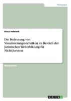 Die Bedeutung von Visualisierungstechniken im Bereich der juristischen Weiterbildung f�r Nicht-Juristen 3656398399 Book Cover