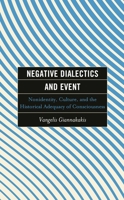 Negative Dialectics and Event: Nonidentity, Culture, and the Historical Adequacy of Consciousness 1793638861 Book Cover