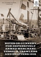 NOTES ON GUNNERY FOR DEFENSIVELY ARMED MERCHANT VESSELS, TRAWLERS AND DRIFTERS 1918 1783313757 Book Cover