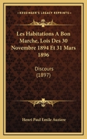 Les Habitations A Bon Marche, Lois Des 30 Novembre 1894 Et 31 Mars 1896: Discours (1897) 1160172994 Book Cover