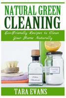 Natural Green Cleaning: Eco-Friendly Recipes to Clean Your Home Naturally 1499100434 Book Cover