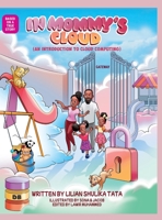 In Mommy's Cloud: An introduction to cloud computing (science, technology, engineering, math and computing) STEM Book for Kids (Science, technology, engineering, and math) Educational Picture Book B0CLX8VQ7Z Book Cover