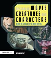 Designing Movie Creatures and Characters: Behind the scenes with the movie masters 0240808460 Book Cover