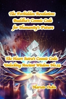 The Forbidden Revelation: Buddha's Cosmic Code for Humanity's Future (The Heart Sutra's Cosmic Code: Unlocking Ancient Wisdom) B0FKSDMR5N Book Cover