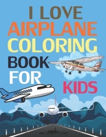 I Love Airplanes Coloring Book For Kids: Airplane Coloring Book For Kids B09CGKTLLY Book Cover