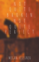 Not Quite Broken, Not Quite Perfect B09W4BV9XQ Book Cover