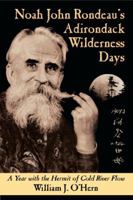 Noah John Rondeau's Adirondack Wilderness Days: A Year with the Hermit of Cold River Flow 0974394378 Book Cover