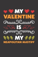 My Valentine Is My Neapolitan Mastiff: Valentines Day Gift For Owners Who Loves Their Neapolitan Mastiff Dog Lined Journal Notebook B083XX4JB2 Book Cover